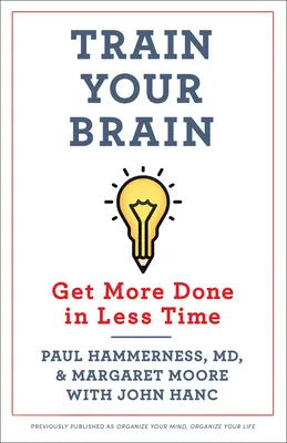 Train Your Brain: Kevesebb idő alatt többre megy - Train Your Brain: Get More Done in Less Time