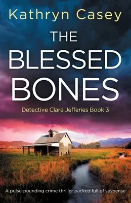 Az áldott csontok: Egy lüktető, feszültséggel teli krimi - The Blessed Bones: A pulse-pounding crime thriller packed full of suspense