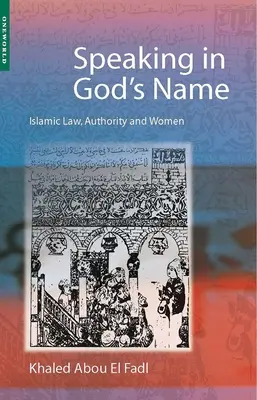 Isten nevében beszélni: Az iszlám jog, a tekintély és a nők - Speaking in God's Name: Islamic Law, Authority and Women