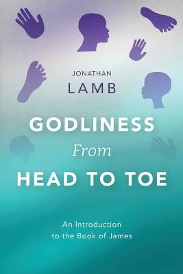 Istenképűség tetőtől talpig: Bevezetés Jakab könyvébe - Godliness from Head to Toe: An Introduction to the Book of James