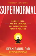 Szupernormális: Tudomány, jóga és a rendkívüli pszichikai képességek bizonyítékai - Supernormal: Science, Yoga, and the Evidence for Extraordinary Psychic Abilities