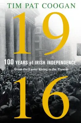 1916: Az ír függetlenség száz éve: A húsvéti felkeléstől napjainkig - 1916: One Hundred Years of Irish Independence: From the Easter Rising to the Present