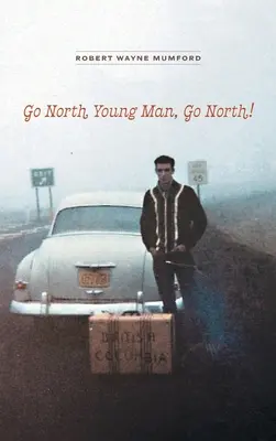 Menj északra, fiatalember, menj északra! - Go North Young Man, Go North!