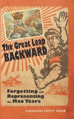 A nagy ugrás hátrafelé: A Mao-évek elfelejtése és ábrázolása - The Great Leap Backward: Forgetting and Representing the Mao Years
