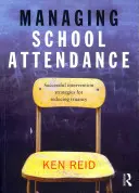 Managing School Attendance: Sikeres beavatkozási stratégiák az iskolakerülés csökkentésére - Managing School Attendance: Successful Intervention Strategies for Reducing Truancy