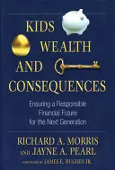 Gyerekek, gazdagság és következmények: A következő generáció felelős pénzügyi jövőjének biztosítása - Kids, Wealth, and Consequences: Ensuring a Responsible Financial Future for the Next Generation