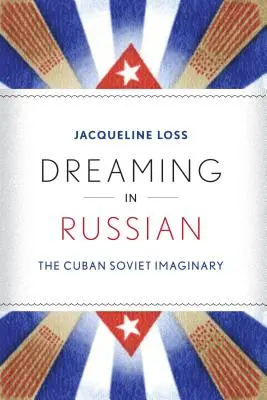 Álmodni oroszul: A kubai szovjet imaginárium - Dreaming in Russian: The Cuban Soviet Imaginary