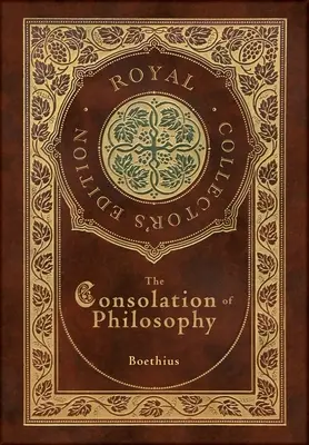 A filozófia vigasztalása (Royal Collector's Edition) (Keményfedeles laminált tok, borítóval) - The Consolation of Philosophy (Royal Collector's Edition) (Case Laminate Hardcover with Jacket)