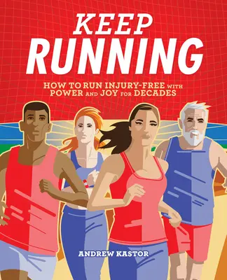 Keep Running: Hogyan fuss évtizedekig sérülésmentesen, erővel és örömmel - Keep Running: How to Run Injury-Free with Power and Joy for Decades