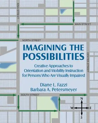 A lehetőségek elképzelése: Kreatív megközelítések a látássérült személyek tájékozódási és mobilitási oktatása terén - Imagining the Possibilities: Creative Approaches to Orientation and Mobility Instruction for Persons Who Are Visually Impaired