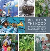 Rooted in the Hood: A New York-i közösségi kertek intim portréja - Rooted in the Hood: An Intimate Portrait of New York City's Community Gardens