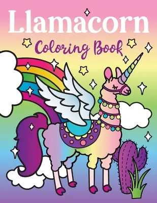 Llamacorn színezőkönyv: Llamacorn szárnyakkal, vicces láma dráma idézetekkel, lebegő és kaktusz fiesta - Llamacorn Coloring Book: Rainbow Unicorn Llama Magical Coloring Book - Llamacorn with wings, funny llama drama quotes, floats and cactus fiesta