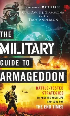 The Military Guide to Armageddon: Harcedzett stratégiák életed és lelked felkészítésére a végidőkre - The Military Guide to Armageddon: Battle-Tested Strategies to Prepare Your Life and Soul for the End Times