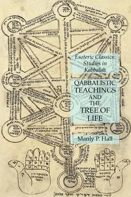 A kabbalisztikus tanítások és az életfa: Ezoterikus klasszikusok: Studies in Kabbalah - Qabbalistic Teachings and the Tree of Life: Esoteric Classics: Studies in Kabbalah