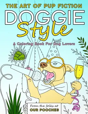 Doggie Style: A kutyafikció művészete Színezőkönyv kutyabarátoknak - Doggie Style: The Art of Pup Fiction Coloring Book for Dog Lovers