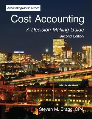 Nákladové účetnictví: Druhé vydání: Průvodce rozhodováním - Cost Accounting: Second Edition: A Decision-Making Guide
