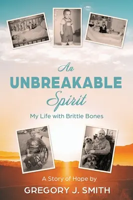 Egy törhetetlen lélek: Életem törékeny csontokkal - An Unbreakable Spirit: My Life with Brittle Bones