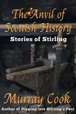 A skót történelem üllője: Stirling történetei - The Anvil of Scottish History: Stories of Stirling