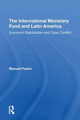 A Nemzetközi Valutaalap és Latin-Amerika: Gazdasági stabilizáció és osztálykonfliktus - The International Monetary Fund and Latin America: Economic Stabilization and Class Conflict