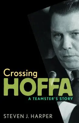 Crossing Hoffa: A Teamster's Story