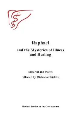 Raffaello és a betegség és a gyógyulás misztériumai: Michaels Gloeckler által összegyűjtött anyagok és motívumok - Raphael and the Mysteries of Illness and Healing: Materials and Motifs Collected by Michaels Gloeckler