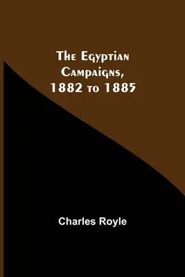 Az egyiptomi hadjáratok, 1882 és 1885 között - The Egyptian Campaigns, 1882 To 1885