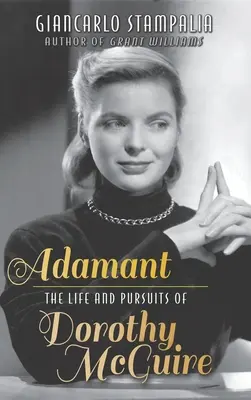 Adamant: Dorothy McGuire élete és törekvései (kemény kötés) - Adamant: The Life and Pursuits of Dorothy McGuire (hardback)