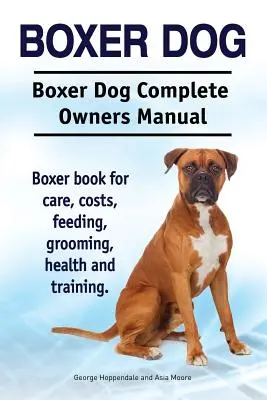 Boxer kutya. Boxer kutya Teljes tulajdonosi kézikönyv. Boxer könyv gondozás, költségek, etetés, ápolás, egészség és képzés. - Boxer Dog. Boxer Dog Complete Owners Manual. Boxer book for care, costs, feeding, grooming, health and training.