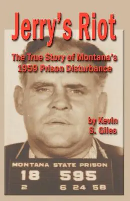 Jerry lázadása: Az 1959-es montanai börtönzavargás igaz története - Jerry's Riot: The True Story of Montana's 1959 Prison Disturbance