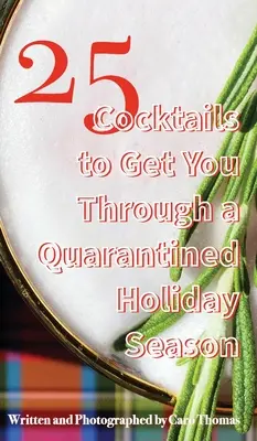 25 koktél, hogy átvészelje a karanténban töltött ünnepi időszakot - 25 Cocktails to Get You Through a Quarantined Holiday Season