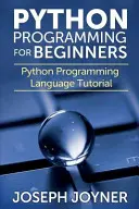 Python programozás kezdőknek: Python programozási nyelv oktatókönyv - Python Programming for Beginners: Python Programming Language Tutorial