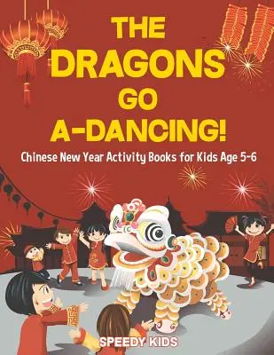 A sárkányok táncra perdülnek! Kínai újévi tevékenységkönyvek 5-6 éves gyerekeknek - The Dragons Go A-Dancing! Chinese New Year Activity Books for Kids Age 5-6