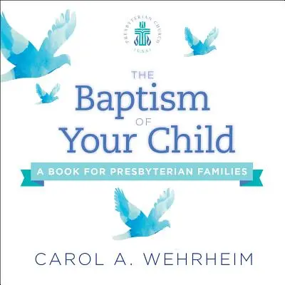 A gyermeked megkeresztelése: Könyv presbiteriánus családok számára - The Baptism of Your Child: A Book for Presbyterian Families