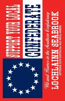 Podpořte svého místního konfederáta: Vtip a humor v jižanské konfederaci - Support Your Local Confederate: Wit and Humor in the Southern Confederacy