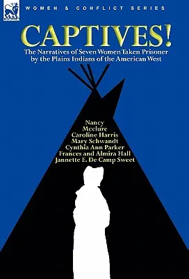 Foglyok! Az amerikai nyugat síkvidéki indiánjai által fogságba ejtett hét nő elbeszélései - Captives! The Narratives of Seven Women Taken Prisoner by the Plains Indians of the American West