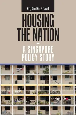 A nemzet lakhatása - egy szingapúri politikai történet - Housing the Nation - a Singapore Policy Story