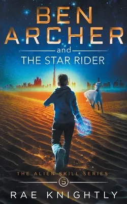 Ben Archer és a csillaglovas (The Alien Skill Series, 5. könyv) - Ben Archer and the Star Rider (The Alien Skill Series, Book 5)