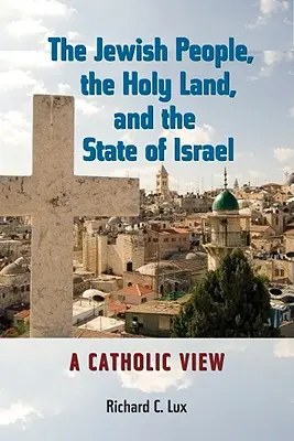 A zsidó nép, a Szentföld és Izrael állam: Katolikus szemlélet - The Jewish People, the Holy Land, and the State of Israel: A Catholic View