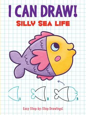 Tudok rajzolni! Silly Sea Life: Könnyű, lépésről lépésre történő rajzok - I Can Draw! Silly Sea Life: Easy Step-By-Step Drawings