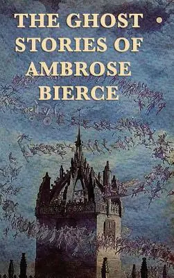 Ambrose Bierce szellemtörténetei - The Ghost Stories of Ambrose Bierce