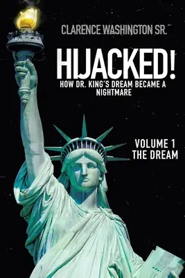 Hijacked!: Hogyan lett Dr. King álma rémálommá (1. kötet, az álom) - Hijacked!: How Dr. King's Dream Became a Nightmare (Volume 1, the Dream)