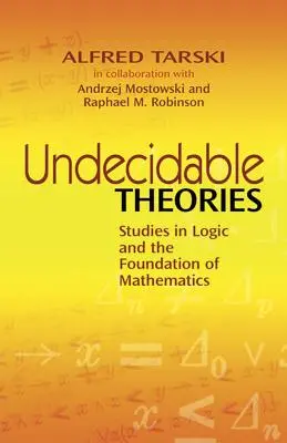 Megdönthetetlen elméletek: Tanulmányok a logikáról és a matematika alapjairól - Undecidable Theories: Studies in Logic and the Foundation of Mathematics