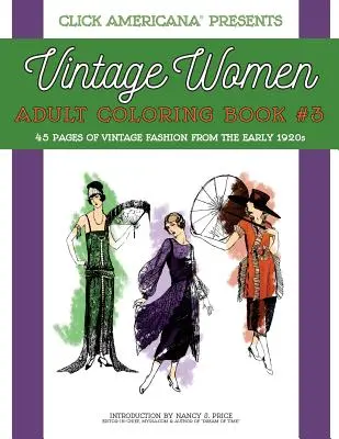 Vintage Women: Felnőtt színezőkönyv #3: Vintage divat az 1920-as évek elejéről - Vintage Women: Adult Coloring Book #3: Vintage Fashion from the Early 1920s