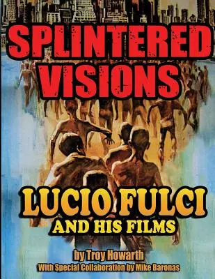 Lucio Fulci és filmjei - Szilánkok a látomásokban - Splintered Visions Lucio Fulci and His Films