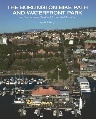 A burlingtoni kerékpárút és a vízparti park: Környezetvédelmi kézikönyv az autózás utáni korszakban - The Burlington Bike Path and Waterfront Park: An Environmental Handbook for the Post Auto Era