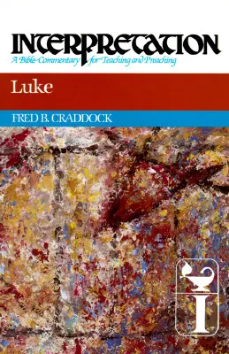 Lukács: Értelmezés: A Bible Commentary for Teaching and Preaching (Bibliai kommentár a tanításhoz és az igehirdetéshez) - Luke: Interpretation: A Bible Commentary for Teaching and Preaching