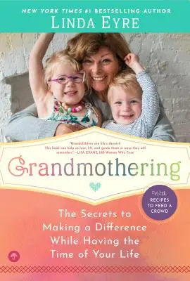 Grandmothering: A titkok ahhoz, hogy életed legszebb időtöltése közben is különbséget tegyél - Grandmothering: The Secrets to Making a Difference While Having the Time of Your Life