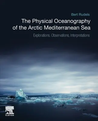 A sarkvidéki Földközi-tenger fizikai oceanográfiája: Felfedezések, megfigyelések, értelmezések - The Physical Oceanography of the Arctic Mediterranean Sea: Explorations, Observations, Interpretations