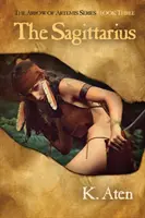 A Nyilas: Az Artemisz nyila sorozat harmadik könyve - The Sagittarius: Book Three in the Arrow of Artemis Series