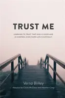 Bízz bennem: Megtanulni bízni abban, hogy Isten jó és irányít, még akkor is, ha az élet nehéz. - Trust Me: Learning to Trust that God is Good and in Control Even When Life is Difficult